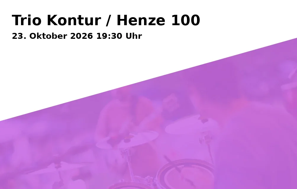 Event: Trio Kontur / Henze 100 in Kulturraum „die flora“, Florastraße 26, 45879 Gelsenkirchen on 23. Oktober 2026