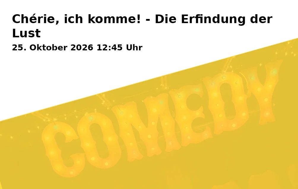 Event: Chérie, ich komme! - Die Erfindung der Lust in Schauburg Filmpalast, Horster Straße 6, 45897 Gelsenkirchen on 25. Oktober 2026