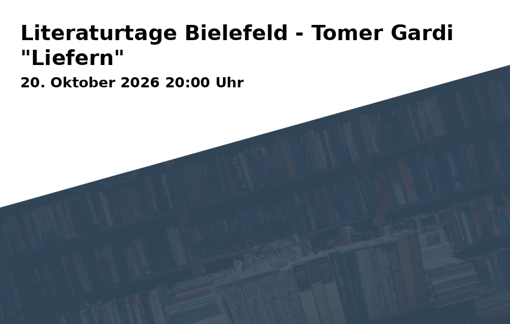 Event: Literaturtage Bielefeld - Tomer Gardi "Liefern" in Stadtbibliothek, Neumarkt 1, 33602 Bielefeld on 20. Oktober 2026