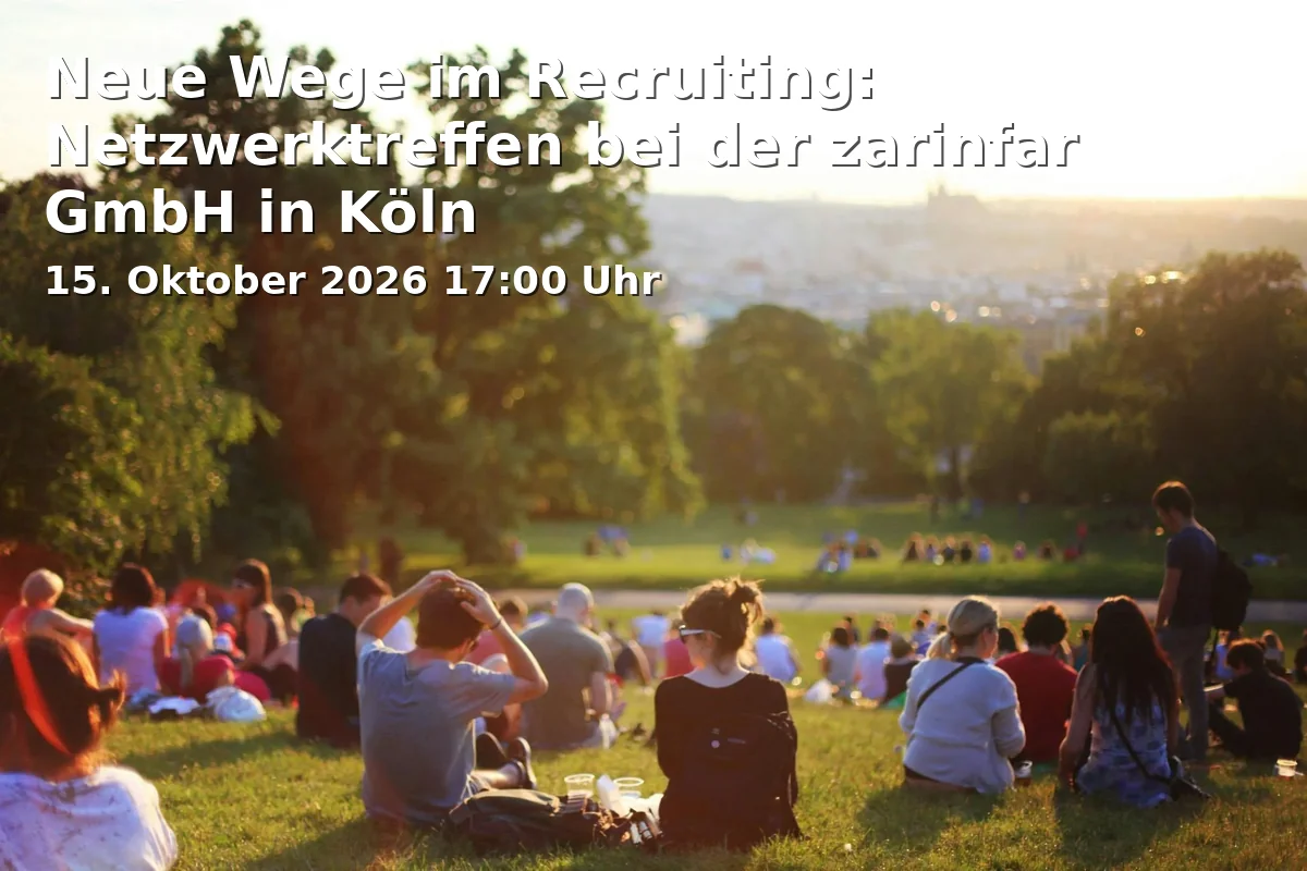 Neue Wege im Recruiting: Netzwerktreffen bei der zarinfar GmbH in Köln