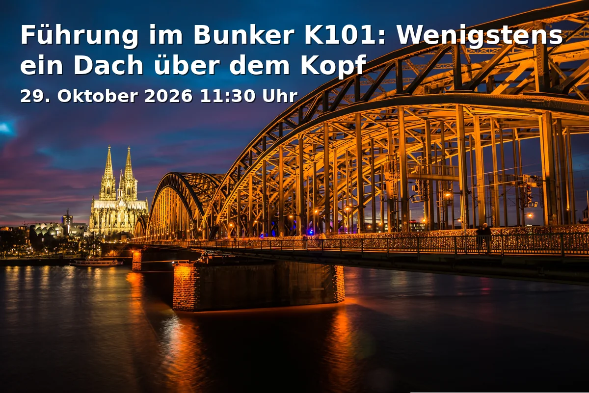 Event: Führung im Bunker K101: Wenigstens ein Dach über dem Kopf in bunkerk101, Körnerstraße 101, 50823 Köln on 29. Oktober 2026