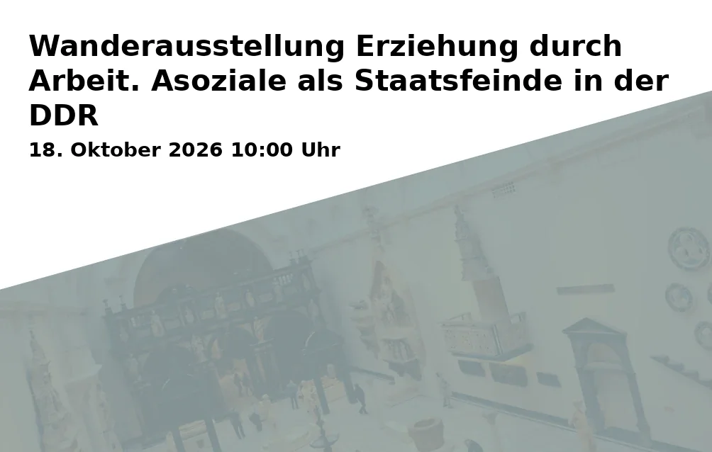 Event: Wanderausstellung Erziehung durch Arbeit. Asoziale als Staatsfeinde in der DDR in Menschenrechtszentrum Cottbus e. V. – Gedenkstätte Zuchthaus Cottbus, Bautzener Straße 140, 03050 Cottbus on 18. Oktober 2026