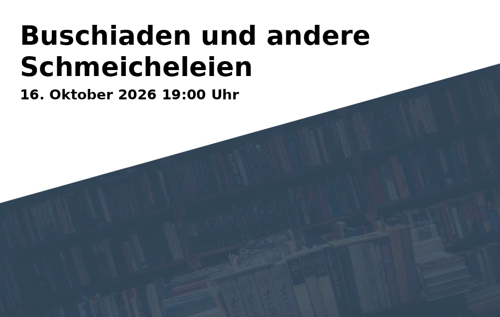 Buschiaden und andere Schmeicheleien