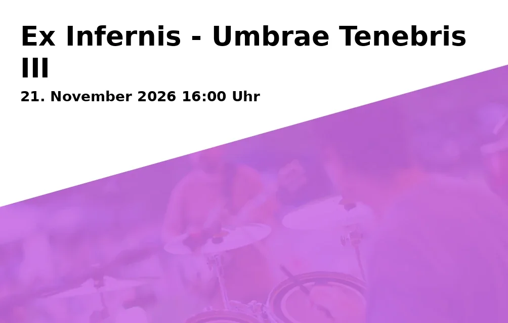 Event: Ex Infernis - Umbrae Tenebris III in Rockfabrik Augsburg, Piccardstraße 6A, 86159 Augsburg on 21. November 2026