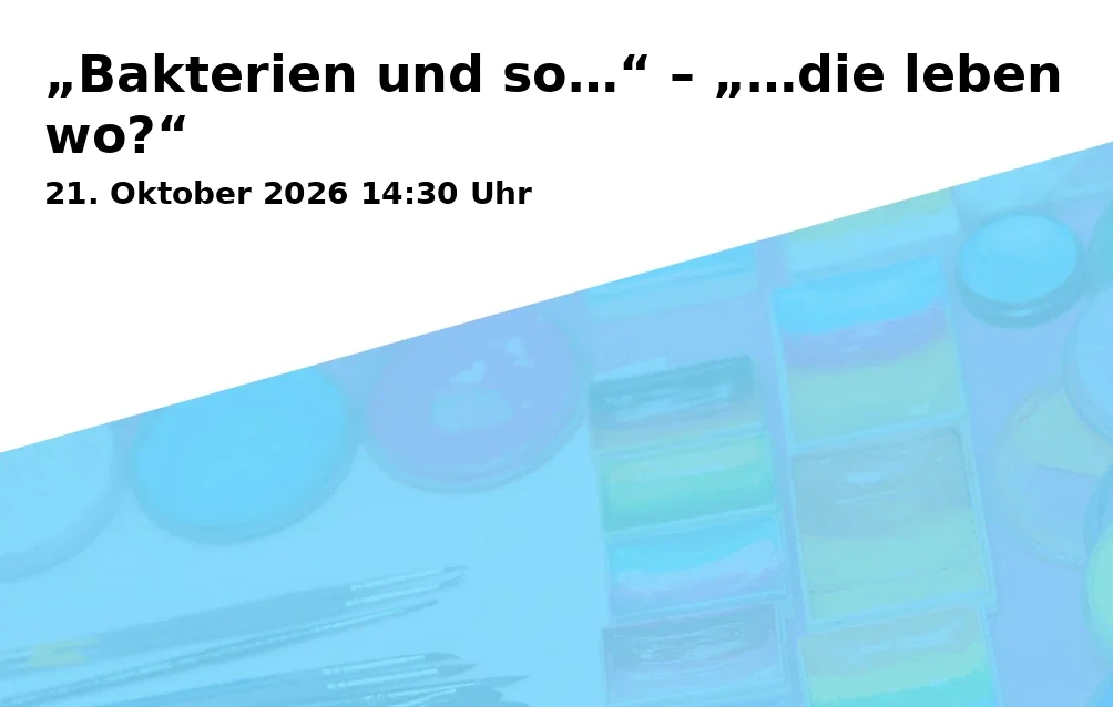 Event: „Bakterien und so…“ – „…die leben wo?“ in Wissenswerkstadt Bielefeld, Wilhelmstraße 3, 33602 Bielefeld on 21. Oktober 2026
