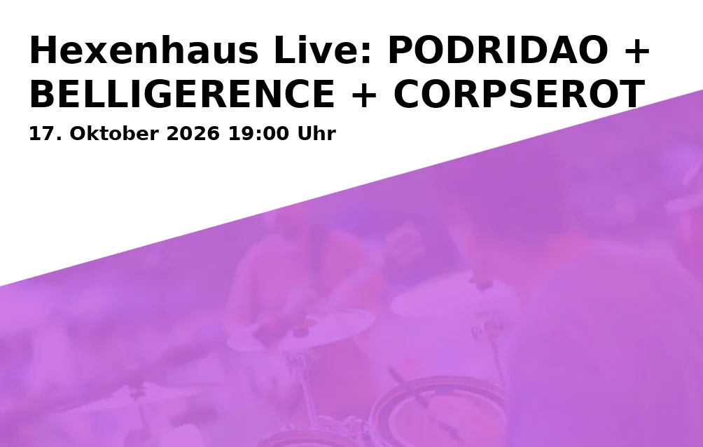 Hexenhaus Live: PODRIDAO + BELLIGERENCE + CORPSEROT