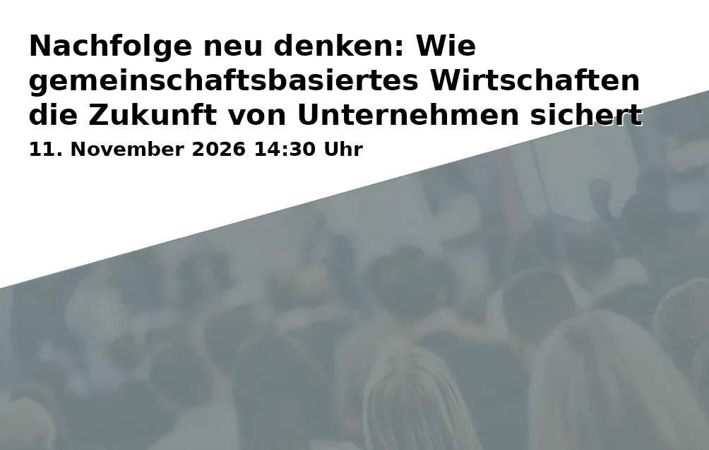 Event: Nachfolge neu denken: Wie gemeinschaftsbasiertes Wirtschaften die Zukunft von Unternehmen sichert in HWK-Bildungszentrum Bayreuth, Äußere Badstraße 24, 95448 Bayreuth on 11. November 2026