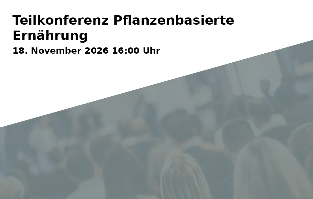 Event: Teilkonferenz Pflanzenbasierte Ernährung in neuseum - Schaufenster für Innovationen, La Spezia Platz 1, 95444 Bayreuth on 18. November 2026