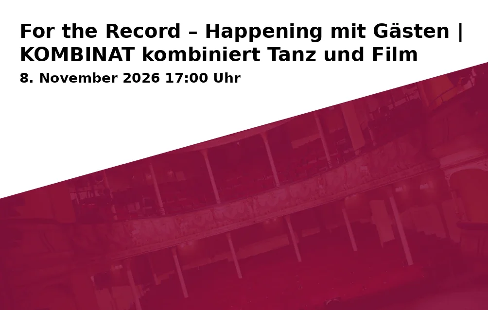Event: For the Record – Happening mit Gästen | KOMBINAT kombiniert Tanz und Film in Charlottenstraße 107, 14467 Potsdam on 8. November 2026