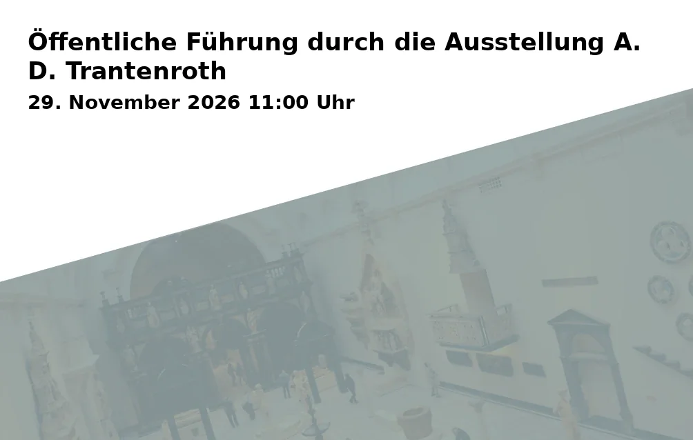 Event: Öffentliche Führung durch die Ausstellung A. D. Trantenroth in Kunstmuseum Bayreuth, Maximilianstraße 33, 95444 Bayreuth on 29. November 2026