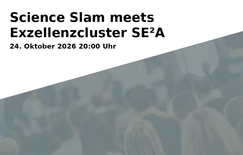 Event: Science Slam meets Exzellenzcluster SE²A in Haus der Wissenschaft, Aula, Pockelsstraße 11, 38106 Braunschweig on 24. Oktober 2026