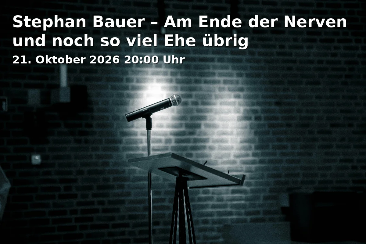 Event: Stephan Bauer – Am Ende der Nerven und noch so viel Ehe übrig