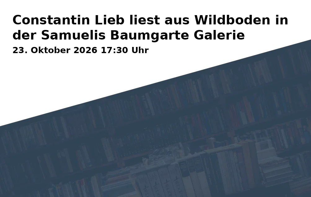 Event: Constantin Lieb liest aus Wildboden in der Samuelis Baumgarte Galerie in Samuelis Baumgarte Galerie, Niederwall 10, 33602 Bielefeld on 23. Oktober 2026