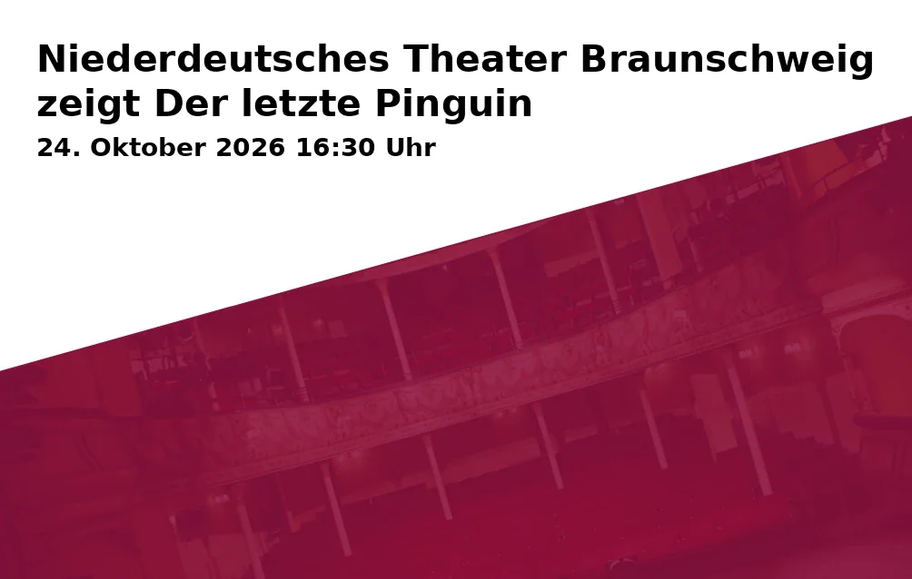 Event: Niederdeutsches Theater Braunschweig zeigt Der letzte Pinguin in das KULT, Hamburger Straße 273, Eingang C2, 38114 Braunschweig on 24. Oktober 2026