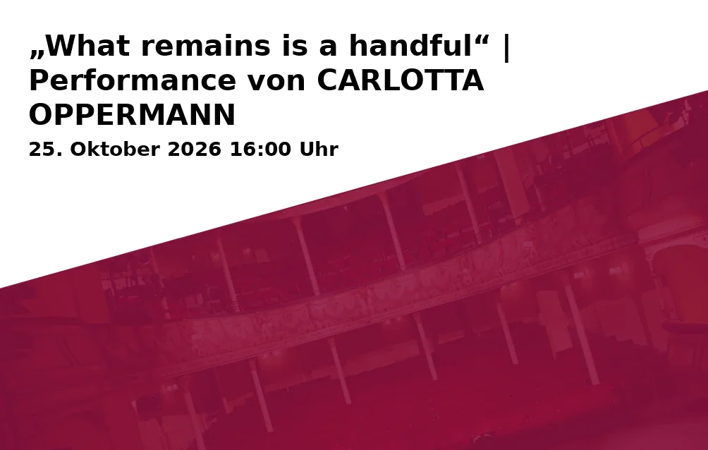 Event: „What remains is a handful“ | Performance von CARLOTTA OPPERMANN in Kunstverein Braunschweig, Lessingplatz 12, 38100 Braunschweig on 25. Oktober 2026
