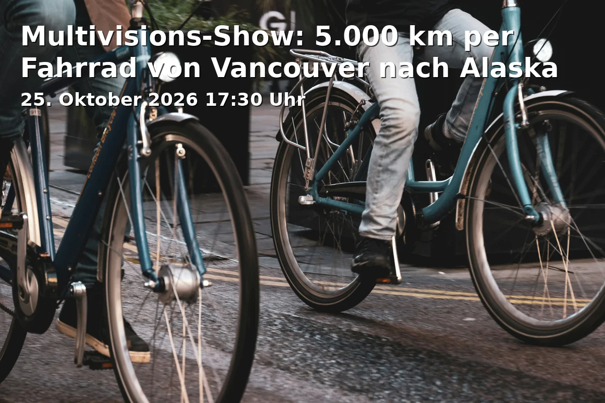 Event: Multivisions-Show: 5.000 km per Fahrrad von Vancouver nach Alaska in Kulturzentrum Brunsviga, Karlstraße 35, 38106 Braunschweig on 25. Oktober 2026