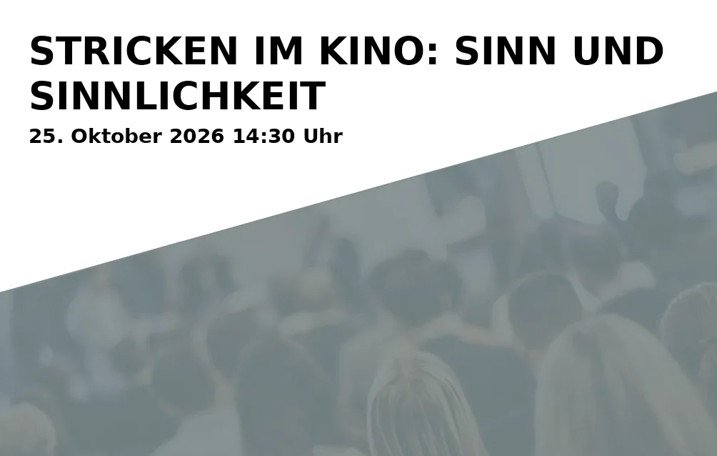 Event: STRICKEN IM KINO: SINN UND SINNLICHKEIT in ASTOR Filmtheater Braunschweig, Lange Str. 60, 38100 Braunschweig on 25. Oktober 2026