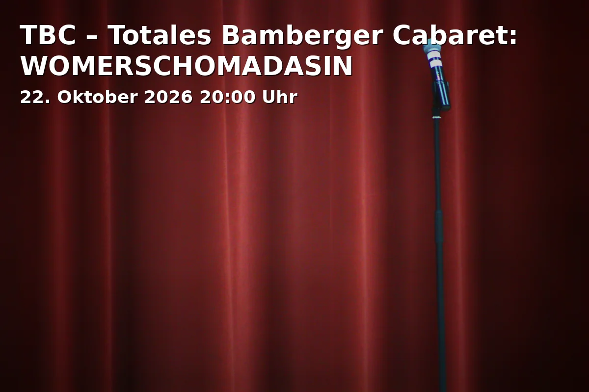 Event: TBC – Totales Bamberger Cabaret: WOMERSCHOMADASIN in Schlachthof, Zenettistraße 9, 80337 München on 22. Oktober 2026