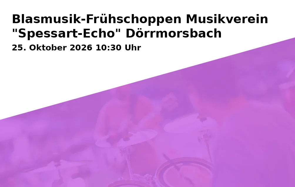 Event: Blasmusik-Frühschoppen Musikverein "Spessart-Echo" Dörrmorsbach in Bürgerhaus Dörrmorsbach, Ober den Gärten 1, 63808 Haibach on 25. Oktober 2026