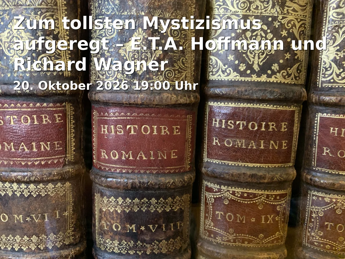 Event: Zum tollsten Mystizismus aufgeregt – E.T.A. Hoffmann und Richard Wagner in VHS Bamberg Stadt, Großer Saal, Altes E-Werk, Tränkgasse 4, 96052 Bamberg on 20. Oktober 2026