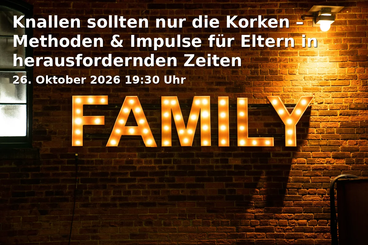 Event: Knallen sollten nur die Korken – Methoden & Impulse für Eltern in herausfordernden Zeiten in Elsbethen-Grundschule, Aula, St. Josefs-Kirchplatz 3, 87700 Memmingen on 26. Oktober 2026