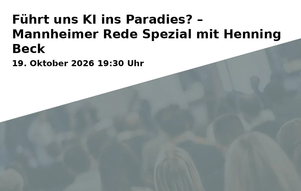 Event: Führt uns KI ins Paradies? – Mannheimer Rede Spezial mit Henning Beck in Nationaltheater Mannheim - Altes Kino Franklin, Abraham-Lincoln-Allee 1, 68309 Mannheim on 19. Oktober 2026