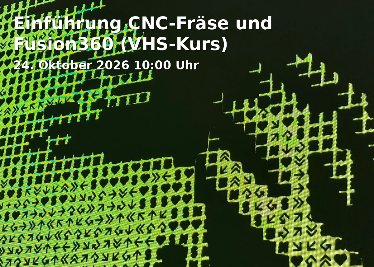 Event: Einführung CNC-Fräse und Fusion360 (VHS-Kurs) in FabLab Bayreuth - Offene Hightechwerkstatt Oberfranken, Ludwig-Thoma-Straße 36B, 95447 Bayreuth on 24. Oktober 2026