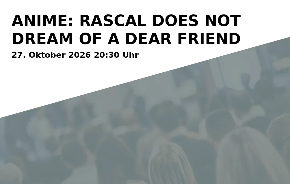 Event: ANIME: RASCAL DOES NOT DREAM OF A DEAR FRIEND in ASTOR Filmtheater Braunschweig, Lange Str. 60, 38100 Braunschweig on 27. Oktober 2026