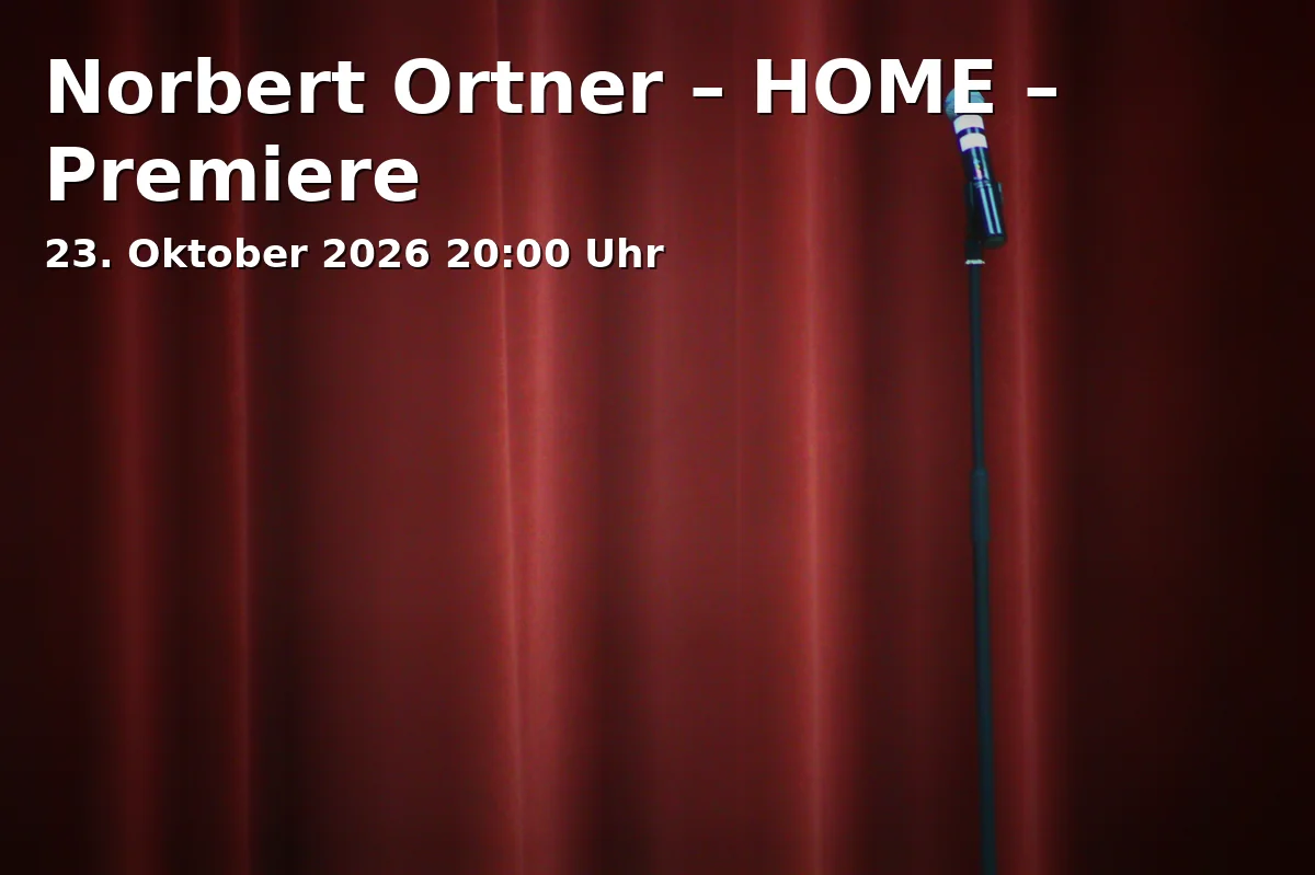 Event: Norbert Ortner – HOME – Premiere in Schlachthof – Wirtshaus, München on 23. Oktober 2026