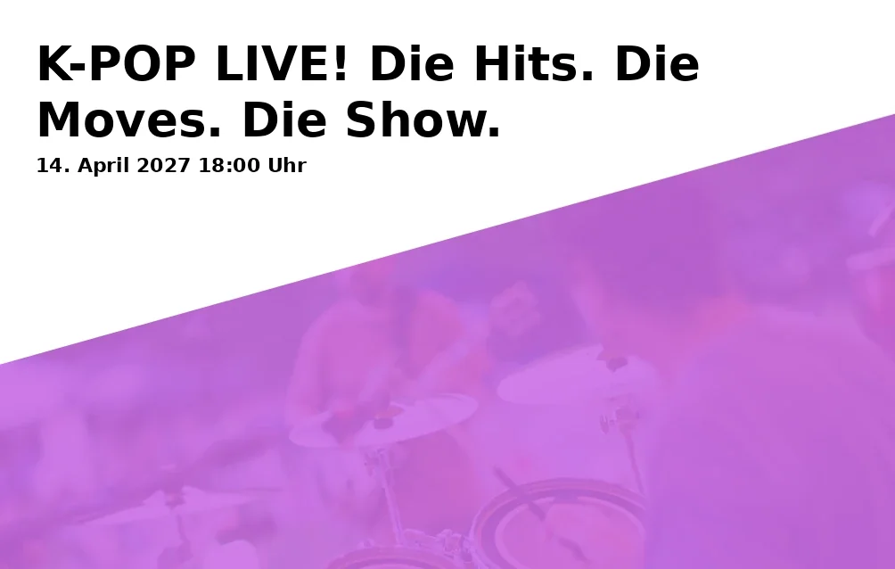 Event: K-POP LIVE! Die Hits. Die Moves. Die Show. in Joseph-von-Fraunhofer-Halle, Am Hagen 75, 94315 Straubing on 14. April 2027
