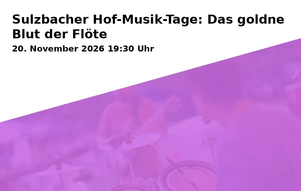 Event: Sulzbacher Hof-Musik-Tage: Das goldne Blut der Flöte in Ehemalige Synagoge, Synagogenstraße 9, 92237 Sulzbach-Rosenberg on 20. November 2026
