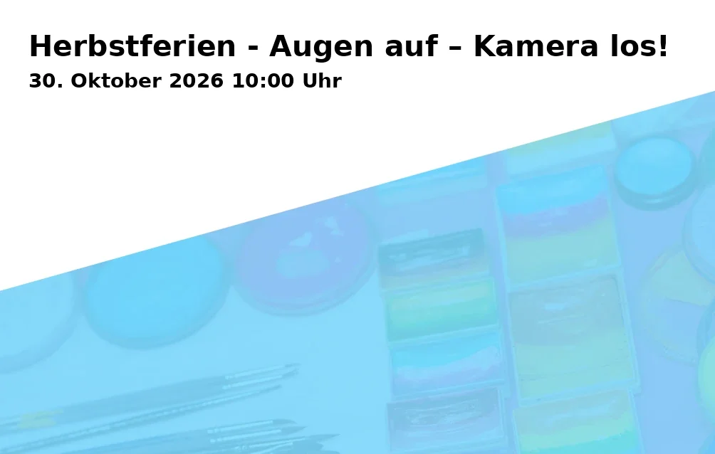 Event: Herbstferien - Augen auf – Kamera los! in Kunstschule Gelsenkirchen, Neustraße 7, 45891 Gelsenkirchen on 30. Oktober 2026
