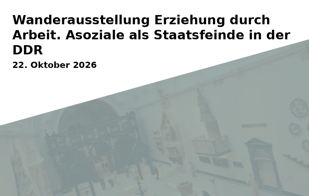 Event: Wanderausstellung Erziehung durch Arbeit. Asoziale als Staatsfeinde in der DDR in Menschenrechtszentrum Cottbus e.V. - Gedenkstätte Zuchthaus Cottbus, Bautzener Straße 140, 03050 Cottbus on 22. Oktober 2026