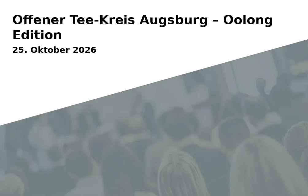 Event: Offener Tee-Kreis Augsburg – Oolong Edition in Augsburg on 25. Oktober 2026
