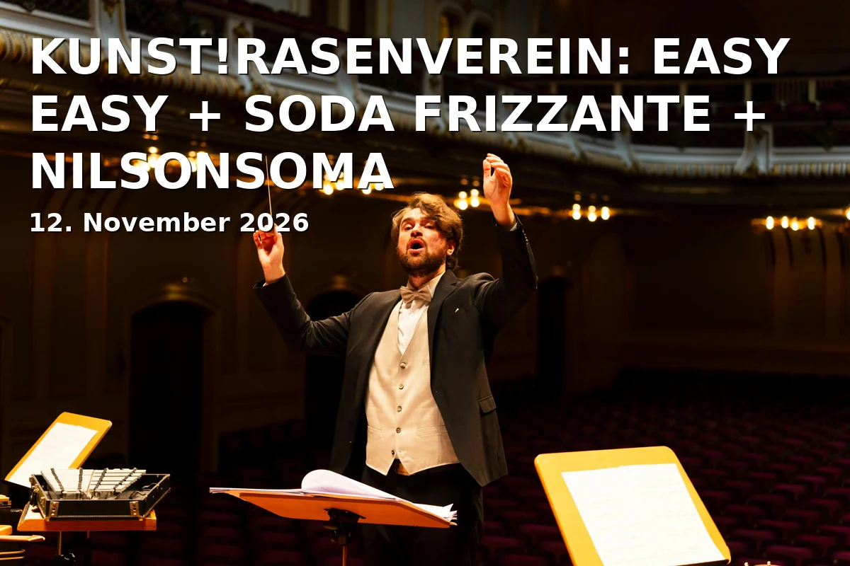 Event: KUNST!RASENVEREIN: EASY EASY + SODA FRIZZANTE + NILSONSOMA in Harmonie Bonn, Endenicher Str. 95, 53115 Bonn on 12. November 2026