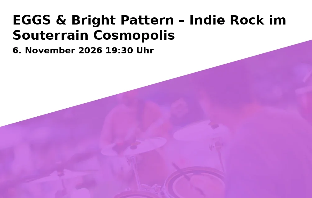Event: EGGS & Bright Pattern – Indie Rock im Souterrain Cosmopolis in Grandhotel Cosmopolis e.V., Springergäßchen 5, 86152 Augsburg on 6. November 2026