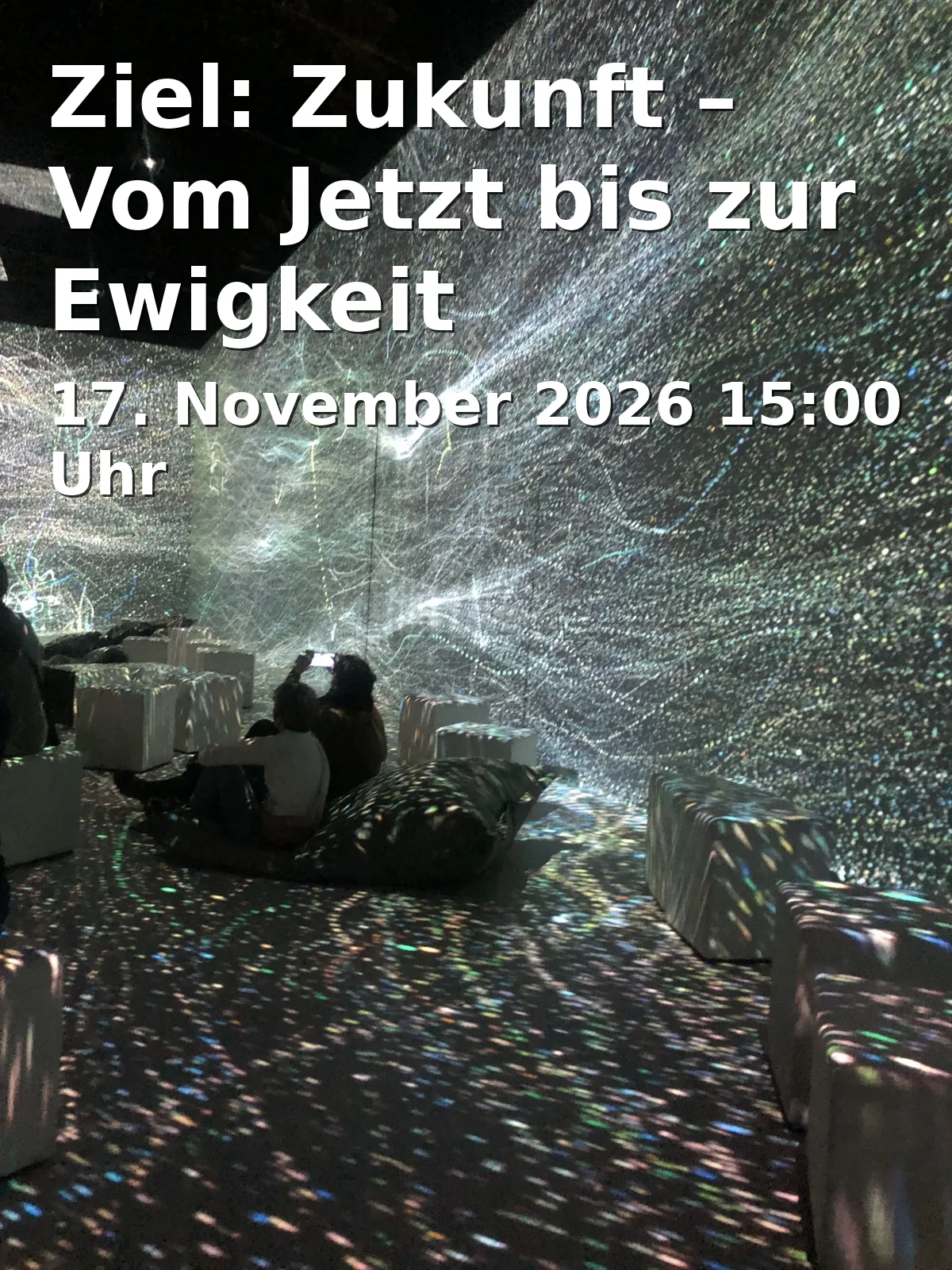 Event: Ziel: Zukunft – Vom Jetzt bis zur Ewigkeit in Planetarium, Ludwigstraße 14, 86152 Augsburg on 17. November 2026