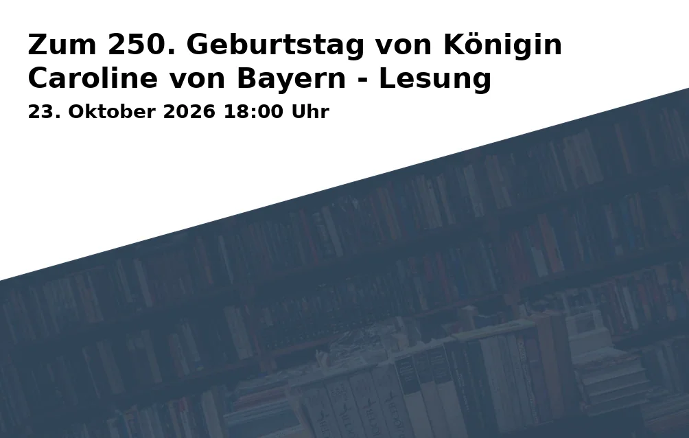 Event: Zum 250. Geburtstag von Königin Caroline von Bayern - Lesung in vhs Gilching e.V., Landsberger Straße 17a, 82205 Gilching on 23. Oktober 2026