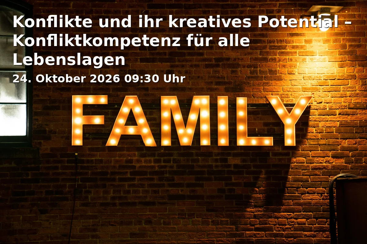 Konflikte und ihr kreatives Potential – Konfliktkompetenz für alle Lebenslagen