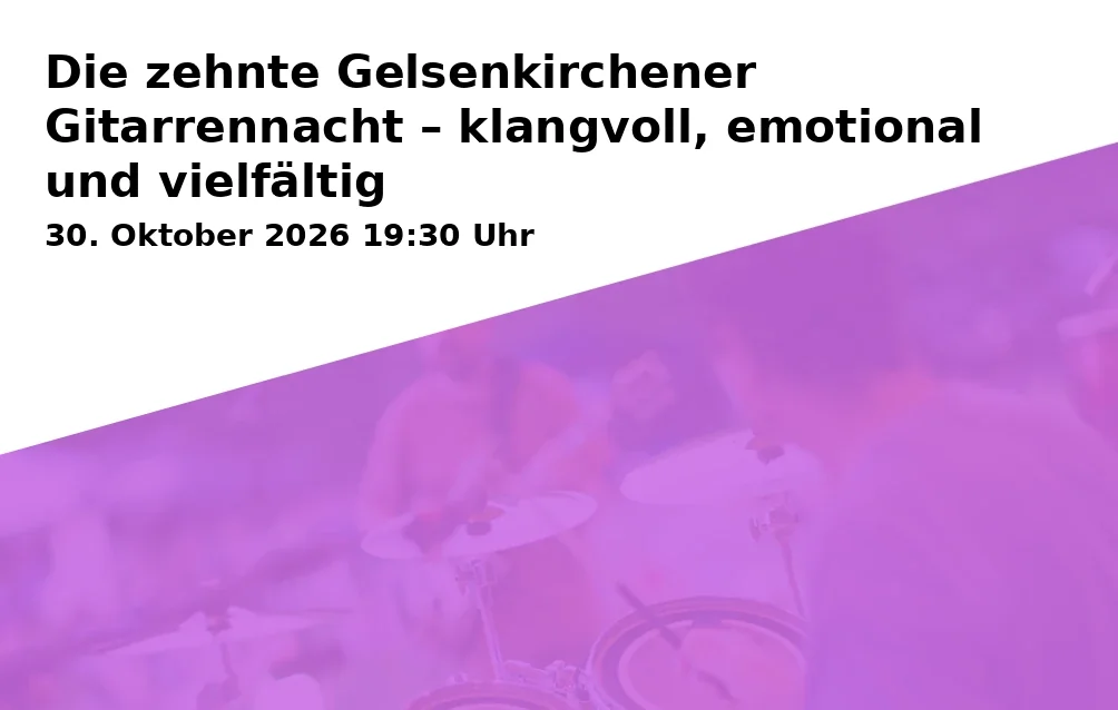 Event: Die zehnte Gelsenkirchener Gitarrennacht – klangvoll, emotional und vielfältig in KBZ - Schloss Horst - Glashalle, Turfstraße 21, 45899 Gelsenkirchen on 30. Oktober 2026