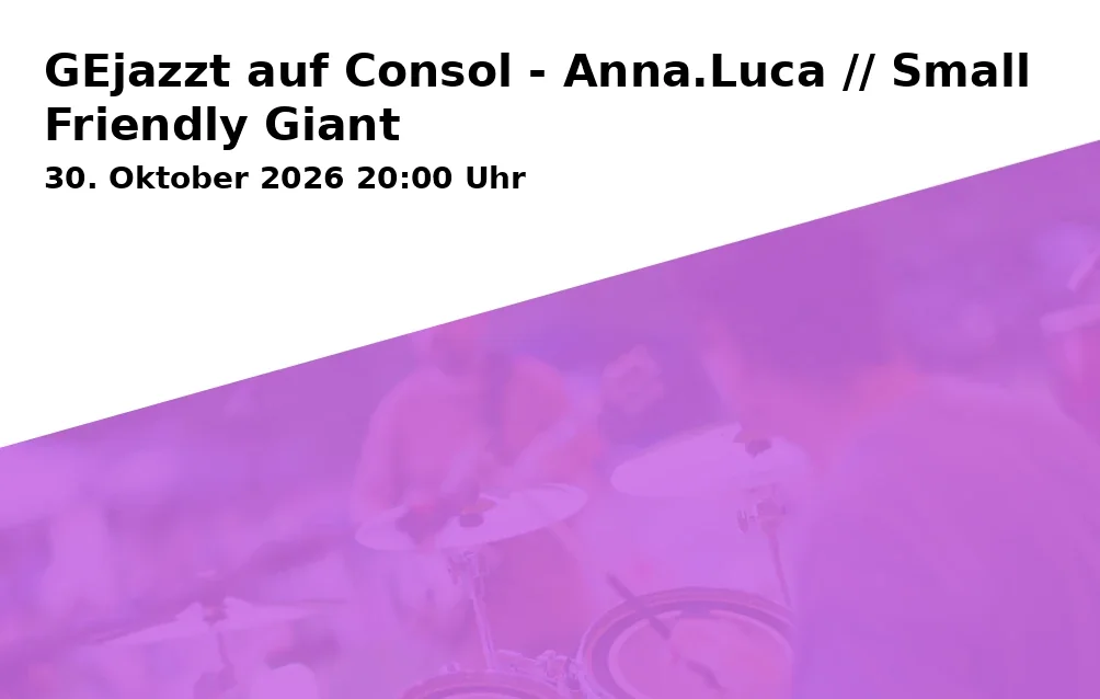 Event: GEjazzt auf Consol - Anna.Luca // Small Friendly Giant in Consol Theater, Bismarckstraße 240, 45889 Gelsenkirchen on 30. Oktober 2026