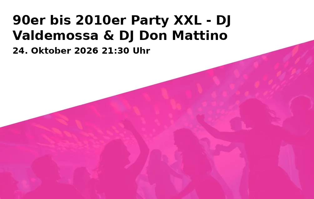 90er bis 2010er Party XXL - DJ Valdemossa & DJ Don Mattino