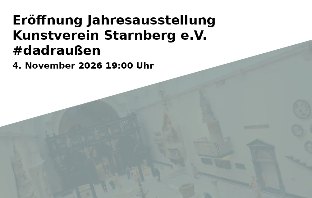 Event: Eröffnung Jahresausstellung Kunstverein Starnberg e.V. #dadraußen in Schlossberghalle Starnberg, Vogelanger 2, 82319 Starnberg on 4. November 2026