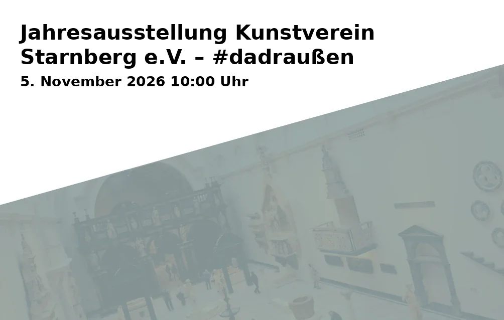 Event: Jahresausstellung Kunstverein Starnberg e.V. – #dadraußen in Schlossberghalle Starnberg, Vogelanger 2, 82319 Starnberg on 5. November 2026
