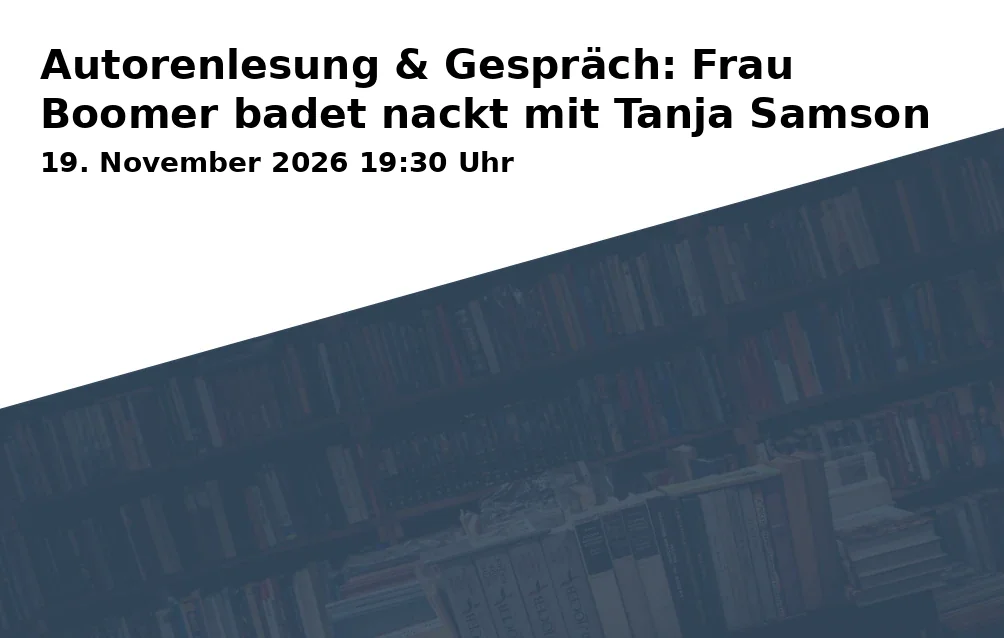 Event: Autorenlesung & Gespräch: Frau Boomer badet nackt mit Tanja Samson in Stadtbücherei Starnberg, Hauptstr. 10, 82319 Starnberg on 19. November 2026
