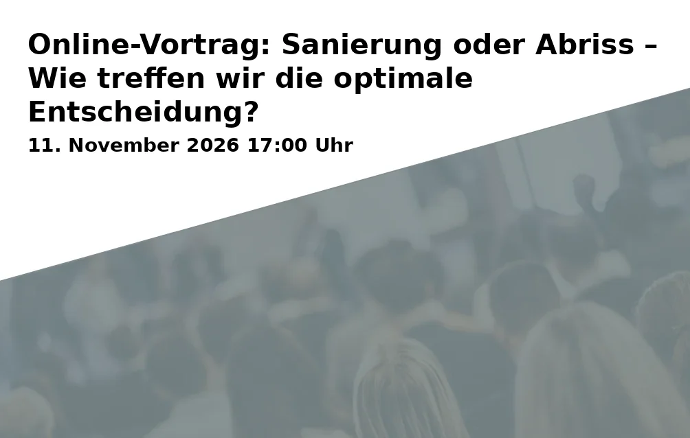 Event: Online-Vortrag: Sanierung oder Abriss – Wie treffen wir die optimale Entscheidung? in Online via Zoom, Landkreis Starnberg on 11. November 2026