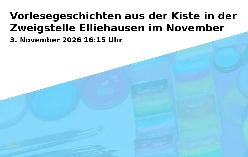 Event: Vorlesegeschichten aus der Kiste in der Zweigstelle Elliehausen im November in Stadtbibliothek Göttingen - Zweigstelle Elliehausen, Harrenacker 1, 37079 Göttingen on 3. November 2026