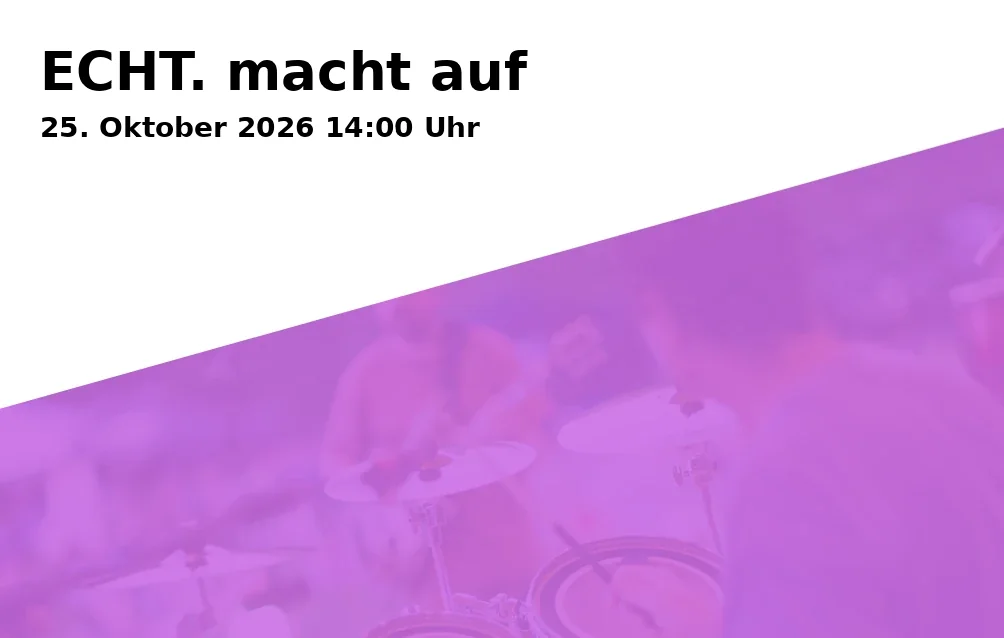 Event: ECHT. macht auf in Am Kreuzberg 3, 82234 Weßling on 25. Oktober 2026