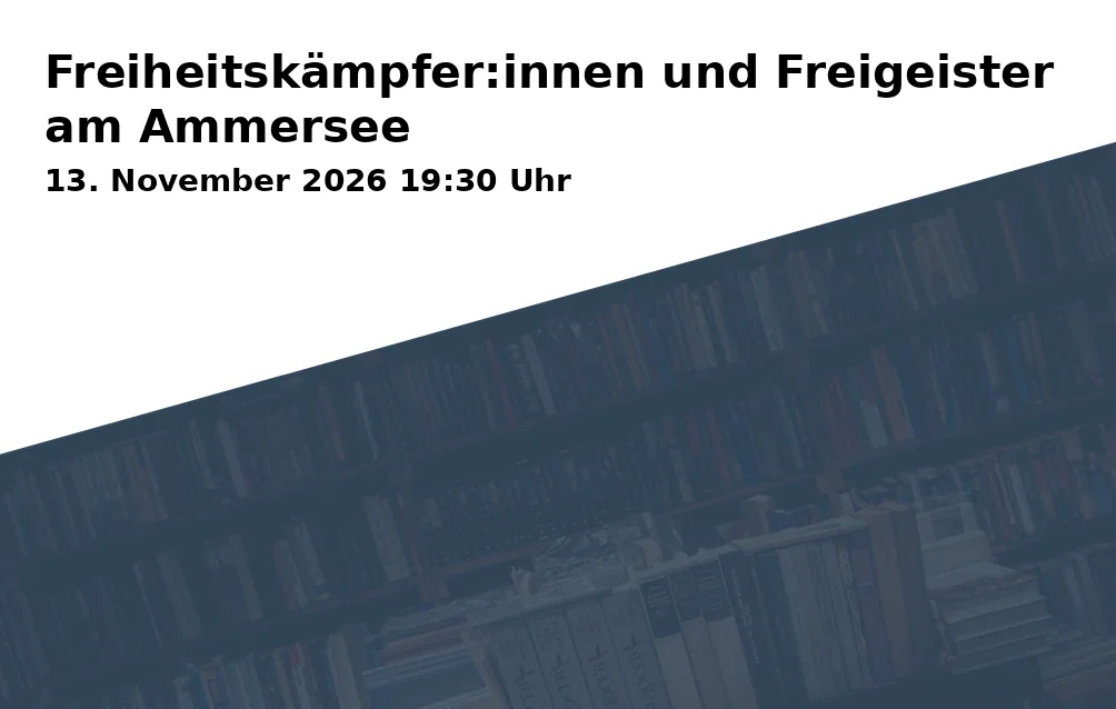 Event: Freiheitskämpfer:innen und Freigeister am Ammersee in Augustinum Dießen, Am Augustinerberg 1, 86911 Dießen on 13. November 2026