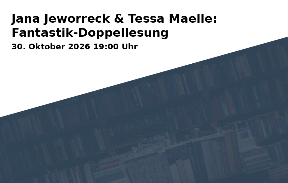 Event: Jana Jeworreck & Tessa Maelle: Fantastik-Doppellesung in Stadtbücherei im Bildungs- und Verwaltungszentrum, Gustav-Heinemann-Platz 2-6, 44787 Bochum on 30. Oktober 2026